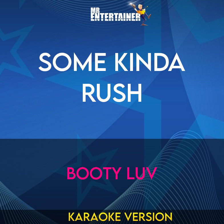 Some Kinda Rush - Booty Luv (Karaoke Version) from Mr Entertainer Karaoke