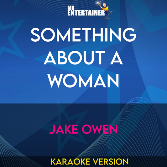 Something About A Woman - Jake Owen (Karaoke Version) from Mr Entertainer Karaoke