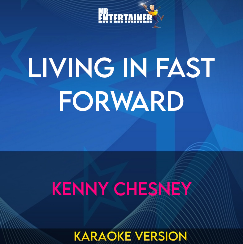 Living In Fast Forward - Kenny Chesney (Karaoke Version) from Mr Entertainer Karaoke