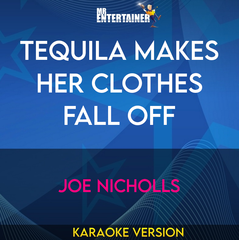 Tequila Makes Her Clothes Fall Off - Joe Nicholls (Karaoke Version) from Mr Entertainer Karaoke