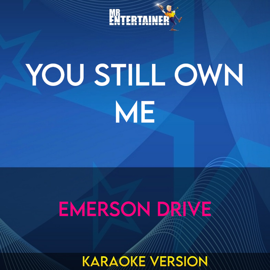 You Still Own Me - Emerson Drive (Karaoke Version) from Mr Entertainer Karaoke