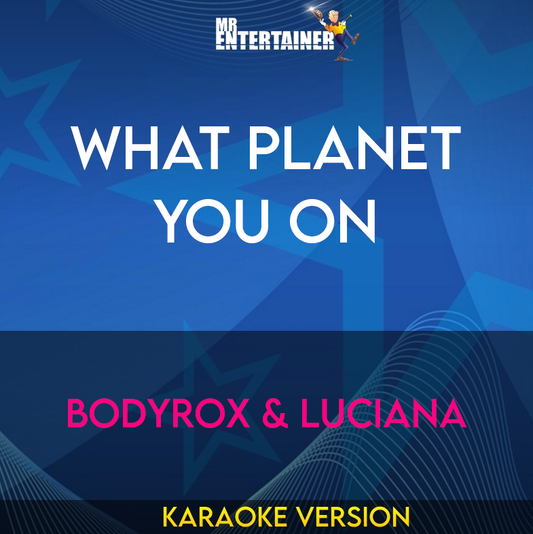 What Planet You On - Bodyrox & Luciana (Karaoke Version) from Mr Entertainer Karaoke