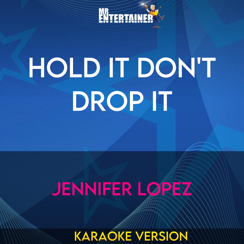 Hold It Don't Drop It - Jennifer Lopez (Karaoke Version) from Mr Entertainer Karaoke