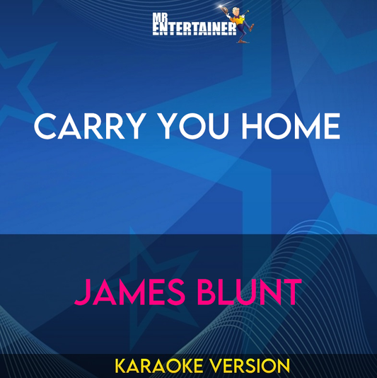 Carry You Home - James Blunt (Karaoke Version) from Mr Entertainer Karaoke