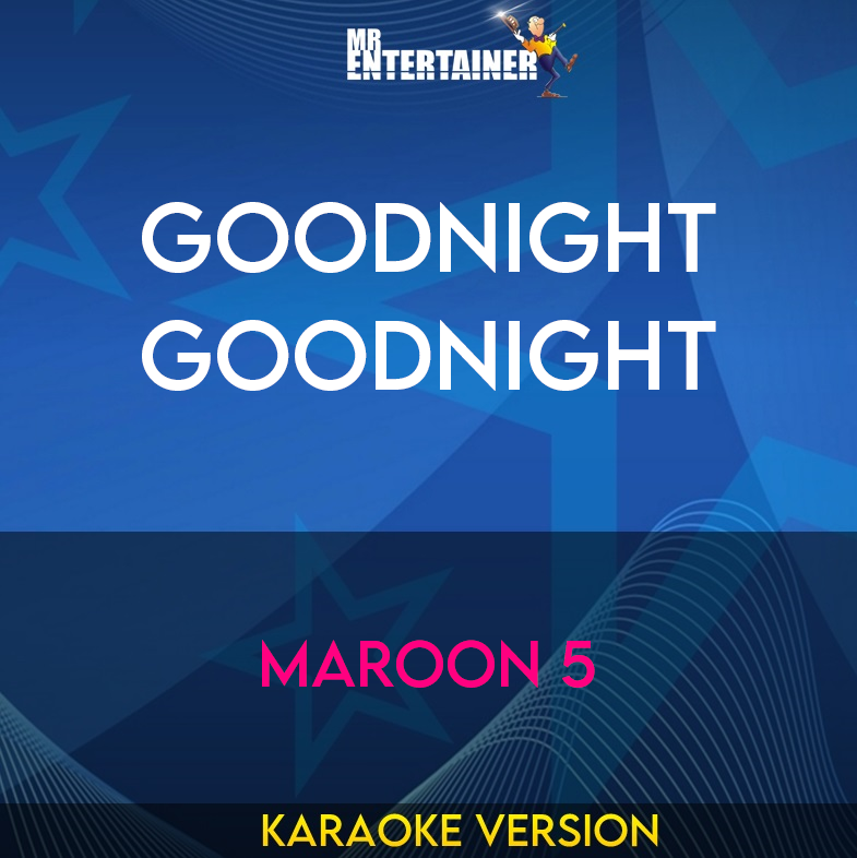 Goodnight Goodnight - Maroon 5 (Karaoke Version) from Mr Entertainer Karaoke