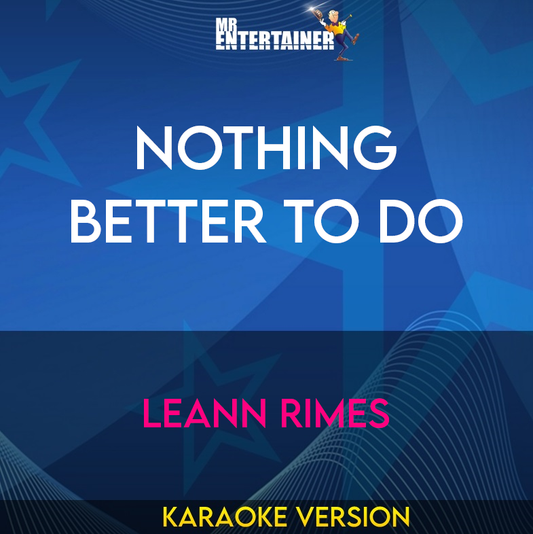 Nothing Better To Do - LeAnn Rimes (Karaoke Version) from Mr Entertainer Karaoke