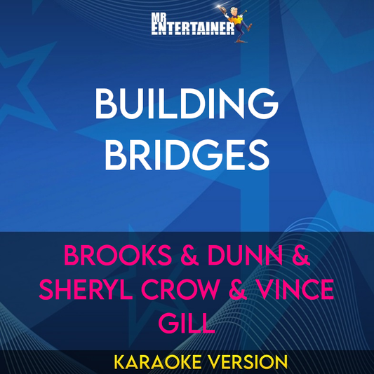 Building Bridges - Brooks & Dunn & Sheryl Crow & Vince Gill (Karaoke Version) from Mr Entertainer Karaoke