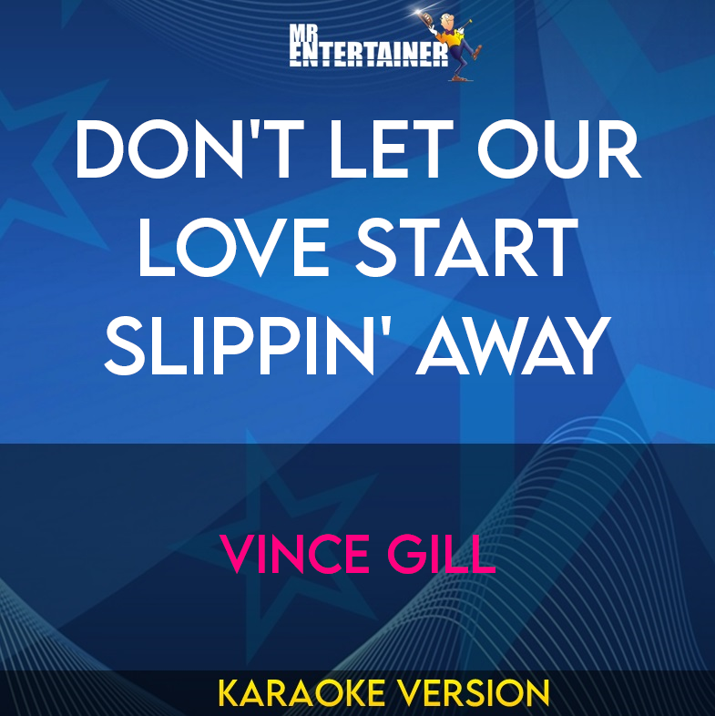 Don't Let Our Love Start Slippin' Away - Vince Gill (Karaoke Version) from Mr Entertainer Karaoke