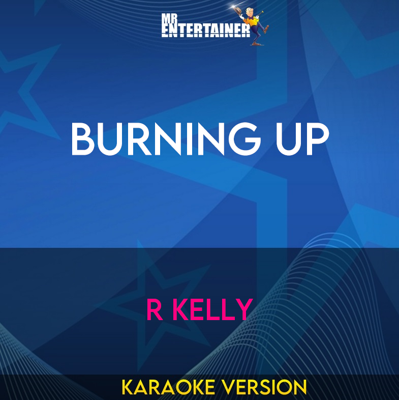 Burning Up - R Kelly (Karaoke Version) from Mr Entertainer Karaoke