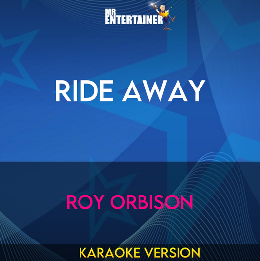 Ride Away - Roy Orbison (Karaoke Version) from Mr Entertainer Karaoke