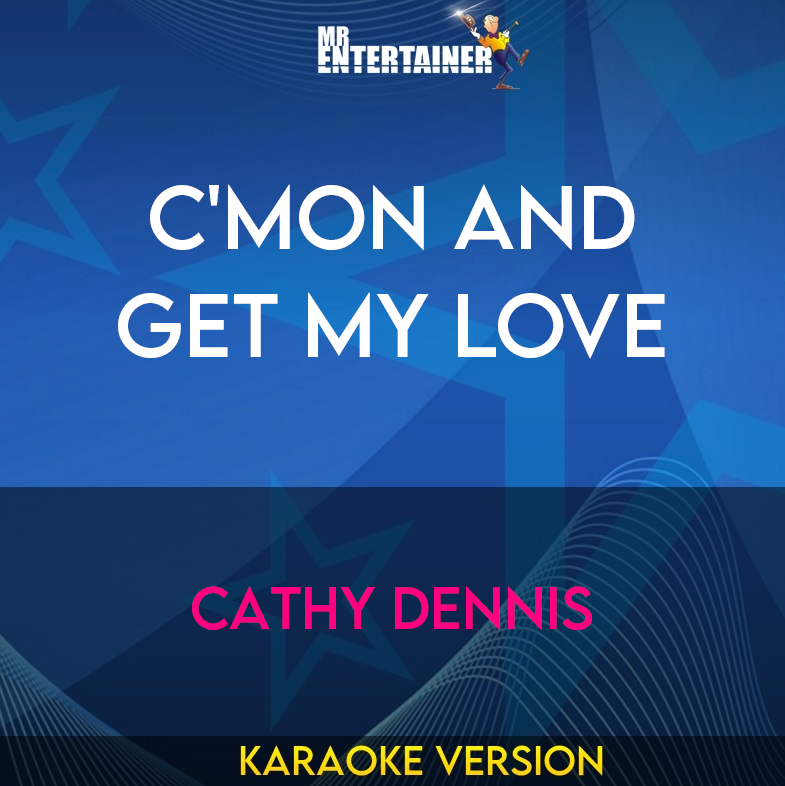 C'mon and Get My Love - Cathy Dennis (Karaoke Version) from Mr Entertainer Karaoke