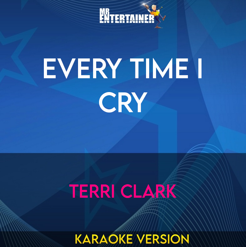 Every Time I Cry - Terri Clark (Karaoke Version) from Mr Entertainer Karaoke