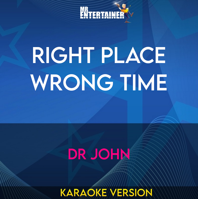 Right Place Wrong Time - Dr John (Karaoke Version) from Mr Entertainer Karaoke