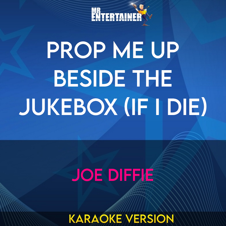 Prop Me Up Beside The Jukebox (if I Die) - Joe Diffie (Karaoke Version) from Mr Entertainer Karaoke