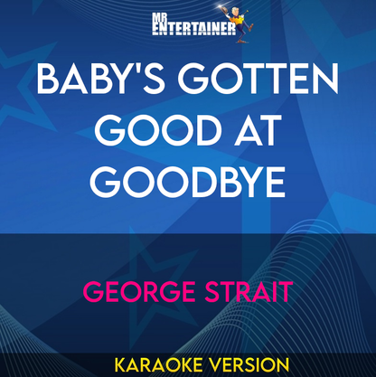 Baby's Gotten Good At Goodbye - George Strait (Karaoke Version) from Mr Entertainer Karaoke