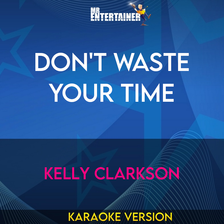 Don't Waste Your Time - Kelly Clarkson (Karaoke Version) from Mr Entertainer Karaoke