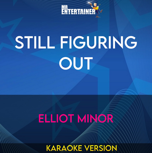 Still Figuring Out - Elliot Minor (Karaoke Version) from Mr Entertainer Karaoke