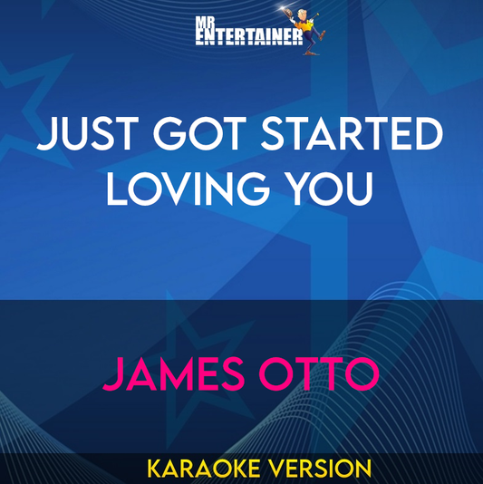 Just Got Started Loving You - James Otto (Karaoke Version) from Mr Entertainer Karaoke