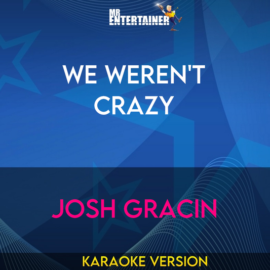 We Weren't Crazy - Josh Gracin (Karaoke Version) from Mr Entertainer Karaoke