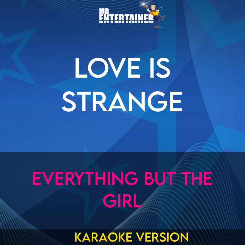 Love Is Strange - Everything But The Girl (Karaoke Version) from Mr Entertainer Karaoke