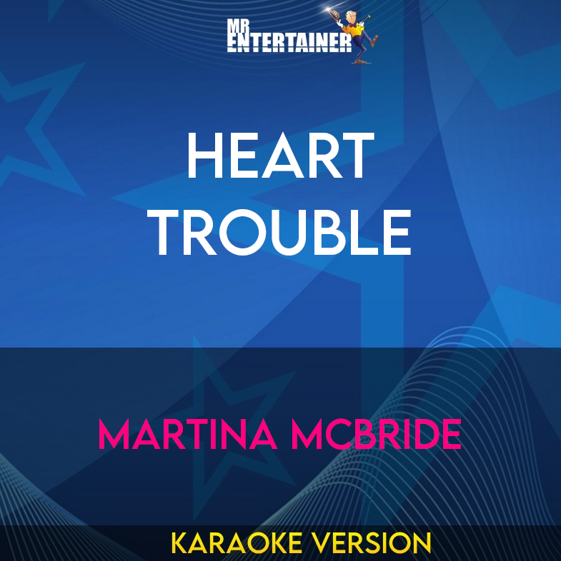 Heart Trouble - Martina McBride (Karaoke Version) from Mr Entertainer Karaoke