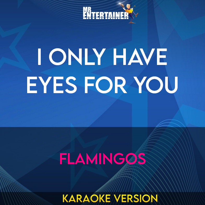 I Only Have Eyes For You - Flamingos (Karaoke Version) from Mr Entertainer Karaoke