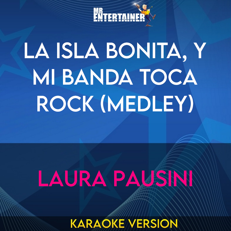 La isla bonita, Y mi banda toca rock (Medley) - Laura Pausini (Karaoke Version) from Mr Entertainer Karaoke