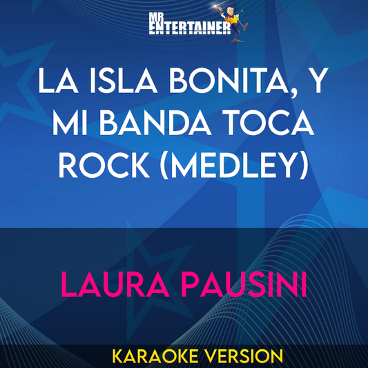 La isla bonita, Y mi banda toca rock (Medley) - Laura Pausini (Karaoke Version) from Mr Entertainer Karaoke