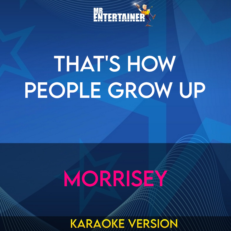 That's How People Grow Up - Morrisey (Karaoke Version) from Mr Entertainer Karaoke