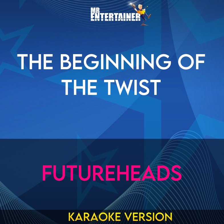 The Beginning Of The Twist - Futureheads (Karaoke Version) from Mr Entertainer Karaoke