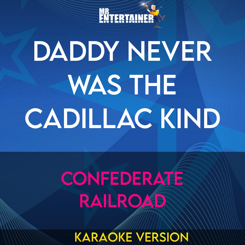 Daddy Never Was The Cadillac Kind - Confederate Railroad (Karaoke Version) from Mr Entertainer Karaoke