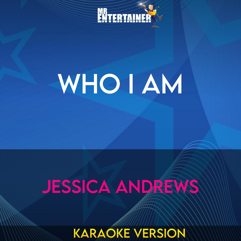 Who I Am - Jessica Andrews (Karaoke Version) from Mr Entertainer Karaoke