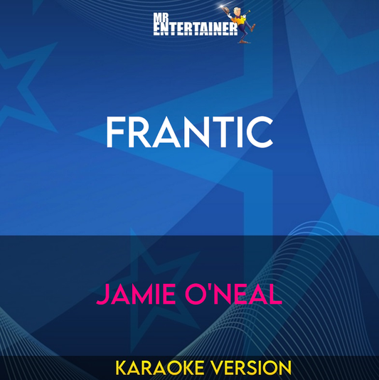 Frantic - Jamie O'Neal (Karaoke Version) from Mr Entertainer Karaoke