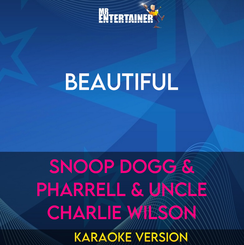 Beautiful - Snoop Dogg & Pharrell & Uncle Charlie Wilson (Karaoke Version) from Mr Entertainer Karaoke