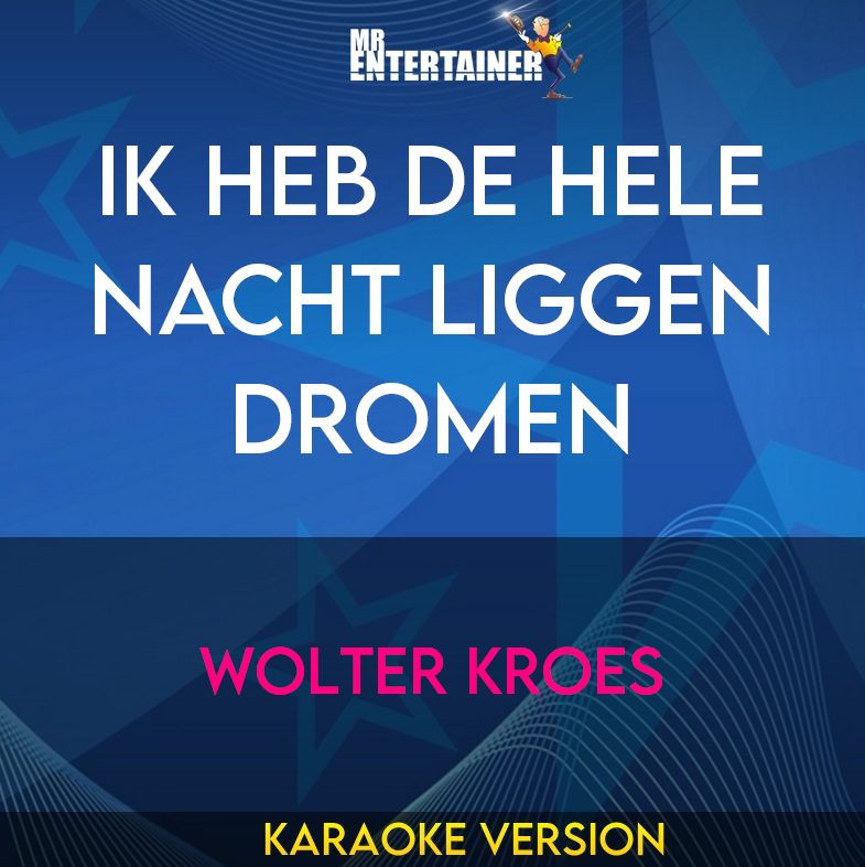 Ik Heb De Hele Nacht Liggen Dromen - Wolter Kroes (Karaoke Version) from Mr Entertainer Karaoke