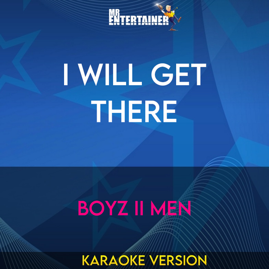 I Will Get There - Boyz II Men (Karaoke Version) from Mr Entertainer Karaoke