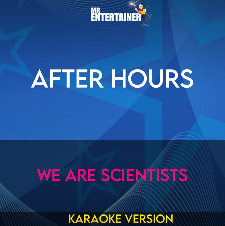 After Hours - We Are Scientists (Karaoke Version) from Mr Entertainer Karaoke