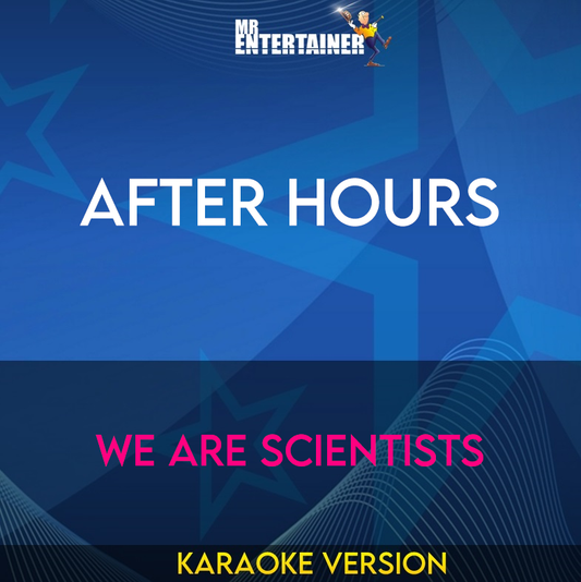 After Hours - We Are Scientists (Karaoke Version) from Mr Entertainer Karaoke