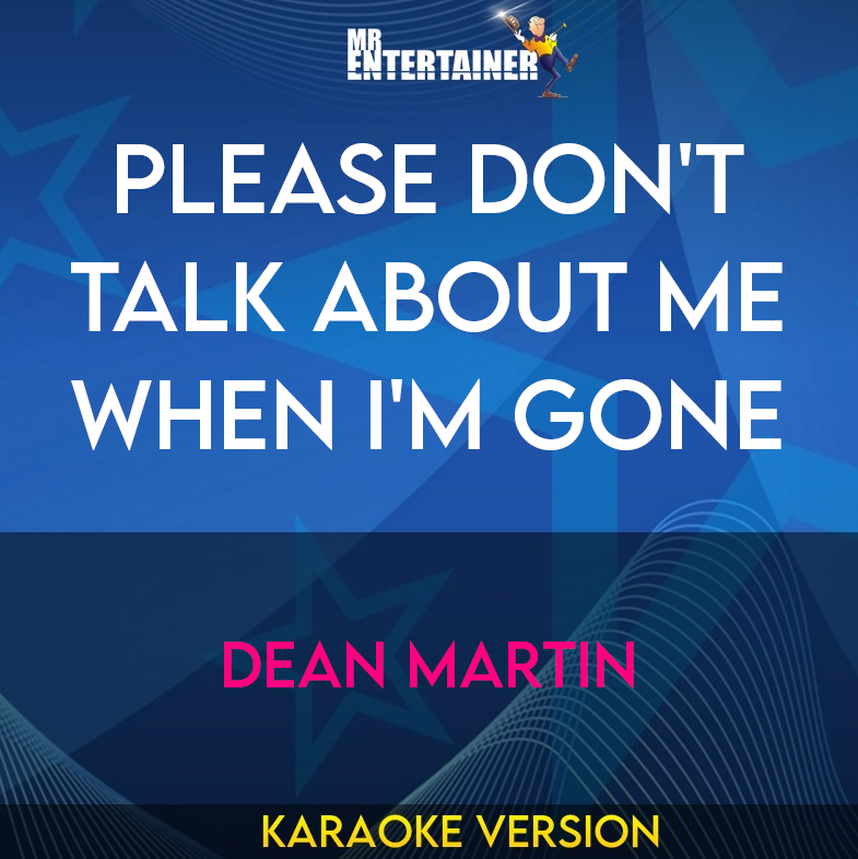 Please Don't Talk About Me When I'm Gone - Dean Martin (Karaoke Version) from Mr Entertainer Karaoke