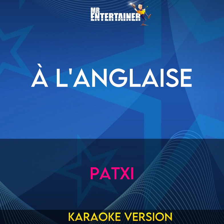 À L'anglaise - Patxi (Karaoke Version) from Mr Entertainer Karaoke