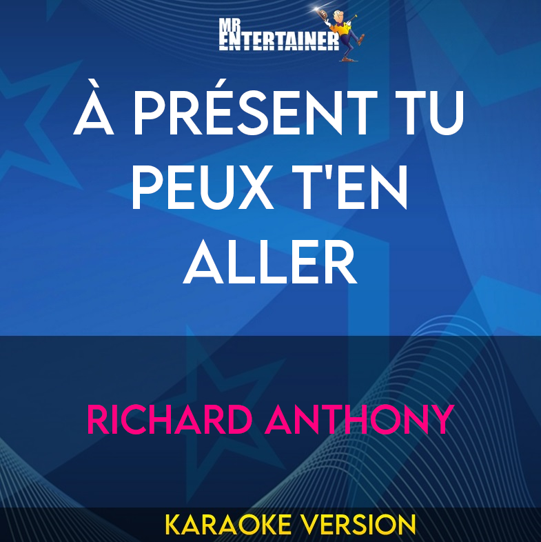 À Présent Tu Peux T'en Aller - Richard Anthony (Karaoke Version) from Mr Entertainer Karaoke