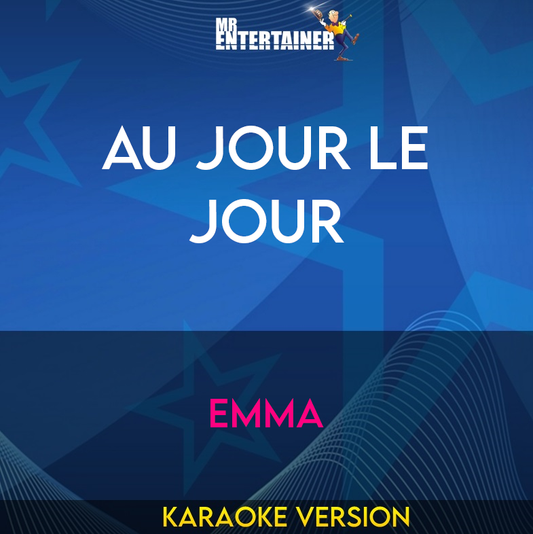 Au Jour Le Jour - Emma (Karaoke Version) from Mr Entertainer Karaoke