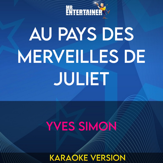 Au Pays Des Merveilles De Juliet - Yves Simon (Karaoke Version) from Mr Entertainer Karaoke