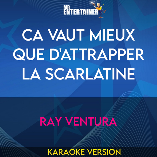 Ca Vaut Mieux Que D'attrapper La Scarlatine - Ray Ventura (Karaoke Version) from Mr Entertainer Karaoke