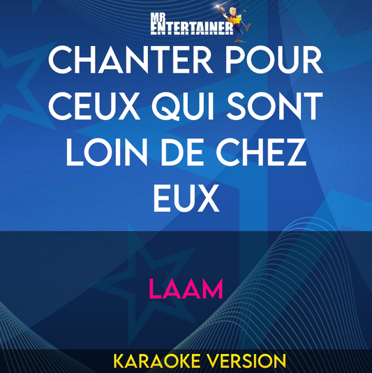 Chanter Pour Ceux Qui Sont Loin De Chez Eux - Laam (Karaoke Version) from Mr Entertainer Karaoke