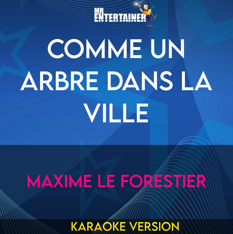 Comme Un Arbre Dans La Ville - Maxime Le Forestier (Karaoke Version) from Mr Entertainer Karaoke