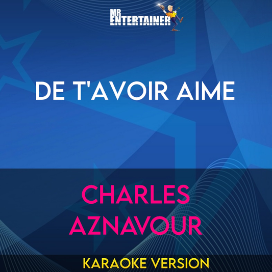 De T'avoir Aime - Charles Aznavour (Karaoke Version) from Mr Entertainer Karaoke