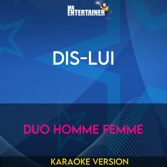 Dis-Lui - Duo Homme Femme (Karaoke Version) from Mr Entertainer Karaoke