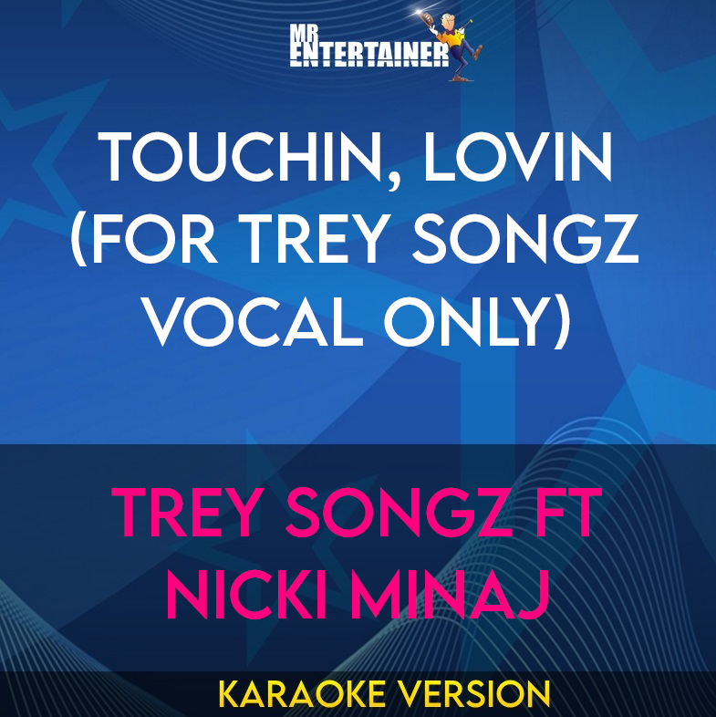 Touchin, Lovin (for Trey Songz vocal only) - Trey Songz ft Nicki Minaj (Karaoke Version) from Mr Entertainer Karaoke