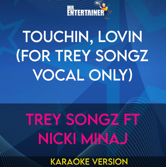 Touchin, Lovin (for Trey Songz vocal only) - Trey Songz ft Nicki Minaj (Karaoke Version) from Mr Entertainer Karaoke